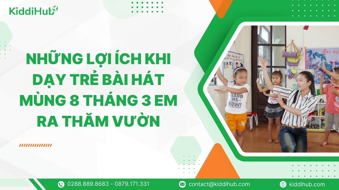 Những lợi ích khi dạy trẻ bài hát mùng 8 tháng 3 em ra thăm vườn