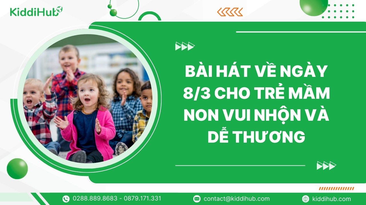 Bài hát về ngày 8/3 cho trẻ mầm non vui nhộn và dễ thương