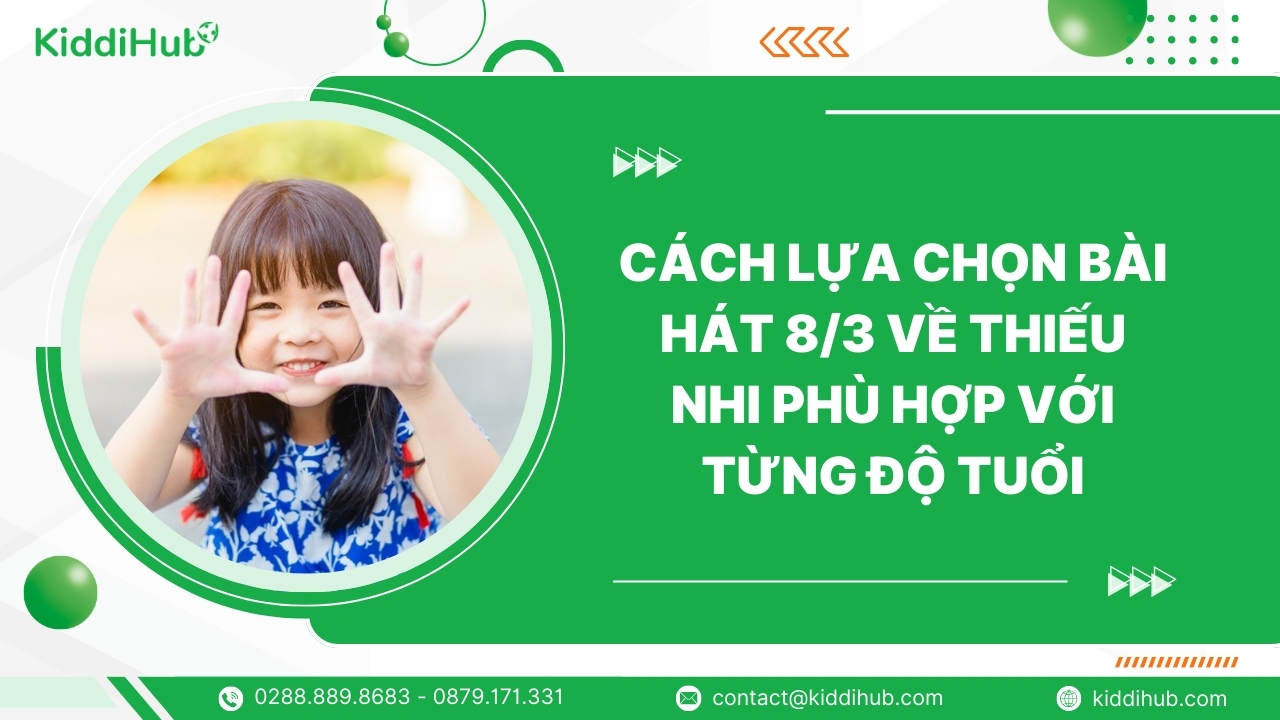 Cách lựa chọn bài hát 8/3 về thiếu nhi phù hợp với từng độ tuổi