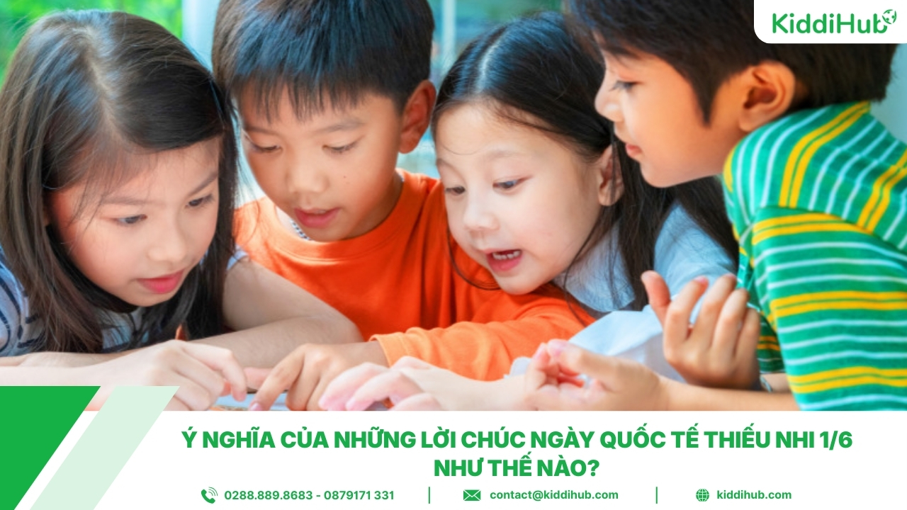 Ý nghĩa của những lời chúc ngày Quốc tế Thiếu nhi 1/6 như thế nào?