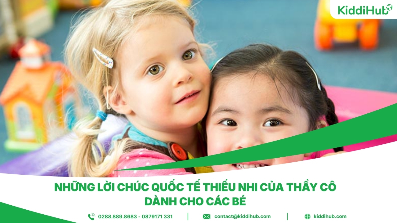 Những lời chúc Quốc tế Thiếu nhi của thầy cô dành cho các bé