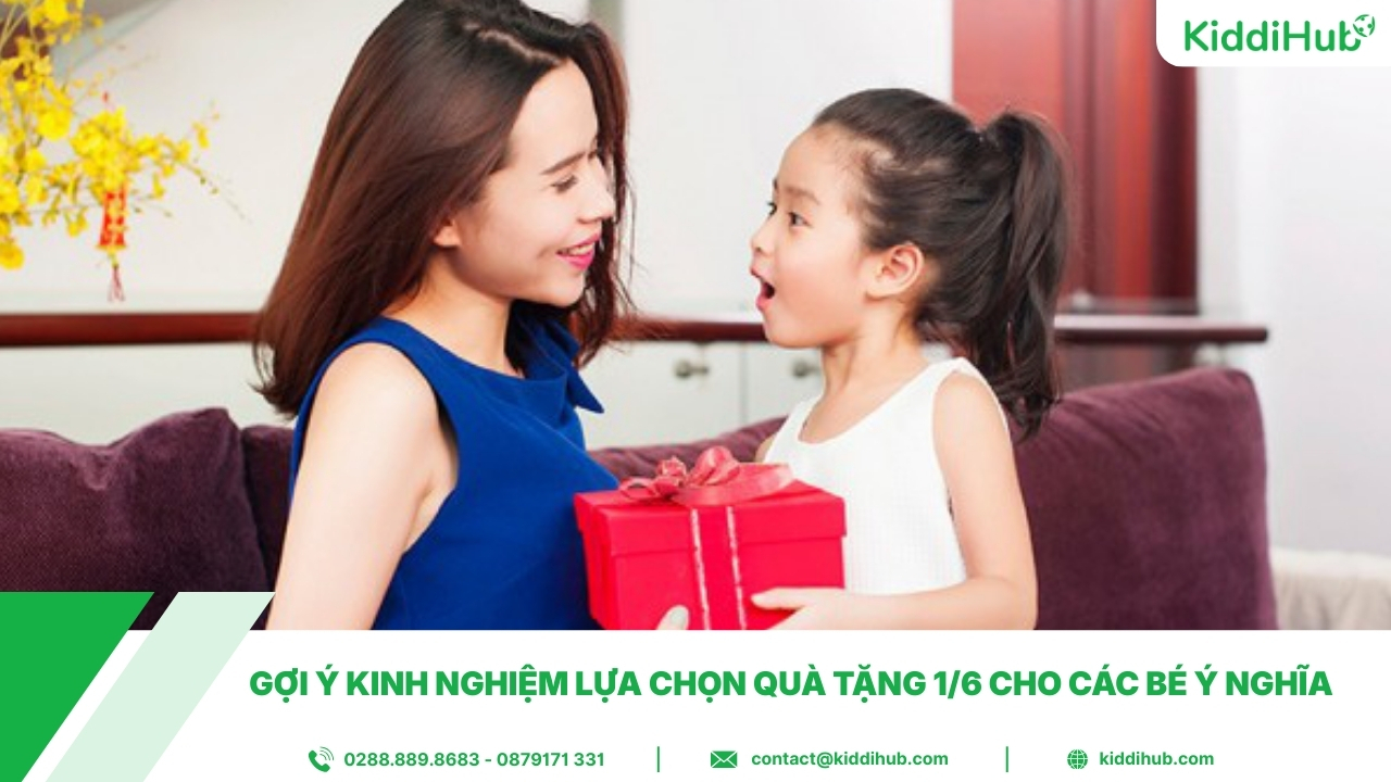 Gợi ý kinh nghiệm lựa chọn quà tặng 1/6 cho các bé ý nghĩa