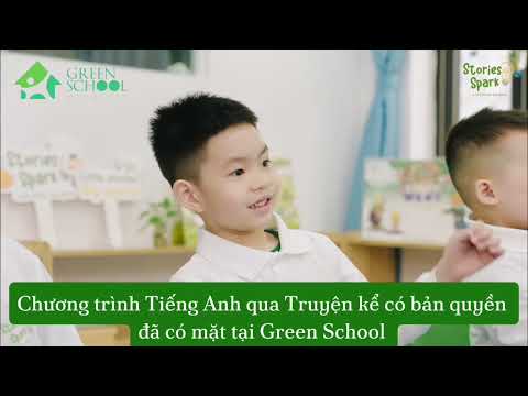 STORIES SPARK - CHƯƠNG TRÌNH TIẾNG ANH QUA TRUYỆN KỂ CÓ BẢN QUYỀN ĐÃ CÓ MẶT TẠI GREEN SCHOOL.