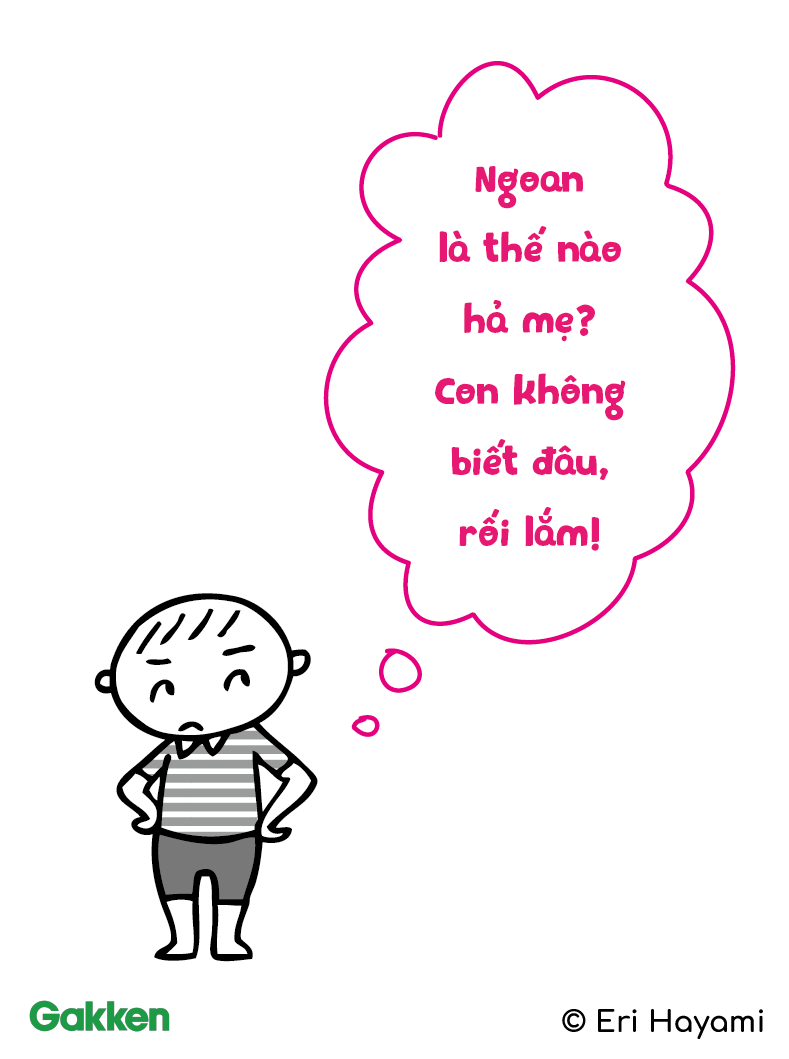     "Ngoan nào!!", "Ngoan" là như thế nào? Cùng nghĩ lại nhé.
