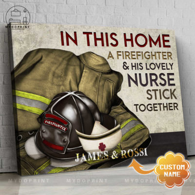 In This Home A Firefighter & His Lovely Nurse Stick Together Personalized Nurse Wall Art Canvas 1 8772df2a 75c5 11eb a091 0242ac120002 new optimized