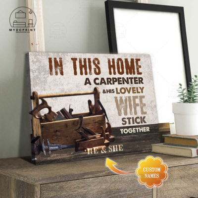 In This Home A Carpenter & His Lovely Wife Stick Together Personalized Wall Art Canvas 2 f9334eb6 818b 11eb ba90 0242ac120002 cv ngang 23x27 optimized
