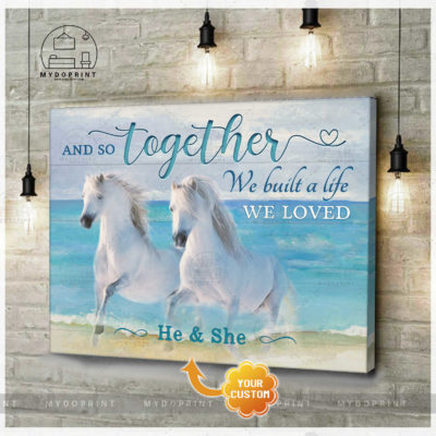 And So Together We Built A Life We Loved Couple Of White Horses Personalized Wall Art Canvas 4 cv ngang new optimized