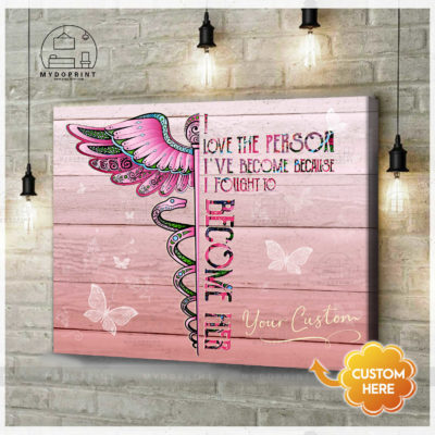 I Love The Person I've Become Because I Fought To Become Her Pink Personalized Nurse Wall Art Canvas 2 33425f6b a669 11eb 93c2 0242ac120002 cv ngang new optimized