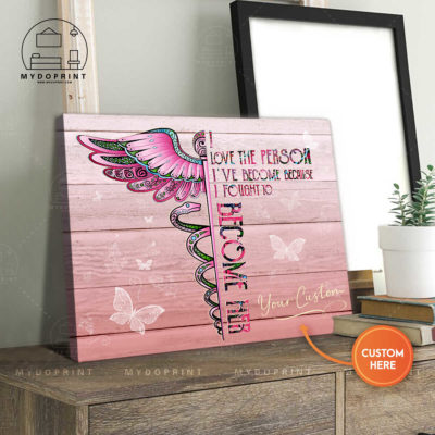 I Love The Person I've Become Because I Fought To Become Her Pink Personalized Nurse Wall Art Canvas 3 366ad5c3 a669 11eb 93c2 0242ac120002 canvashorizontal20x24 optimized