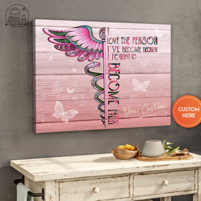 I Love The Person I've Become Because I Fought To Become Her Pink Personalized Nurse Wall Art Canvas 4 392ebcf5 a669 11eb 93c2 0242ac120002 canvashorizontal24x30 optimized