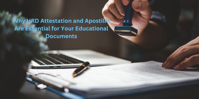 Why HRD Attestation and Apostille Are Essential for Your Educational Documents