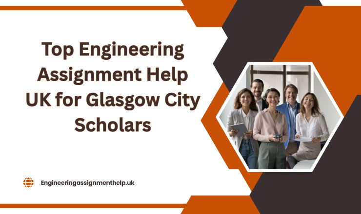 Top Engineering Assignment Help UK for Glasgow City Scholars