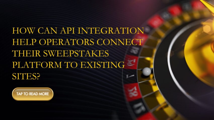 How Can API Integration Help Operators Connect Their Sweepstakes Platform to Existing Sites