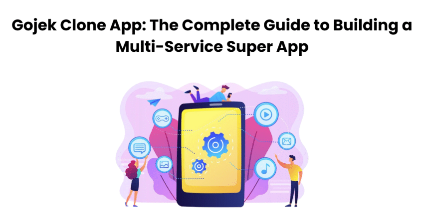 Gojek Clone App The Complete Guide to Building a Multi Service Super App