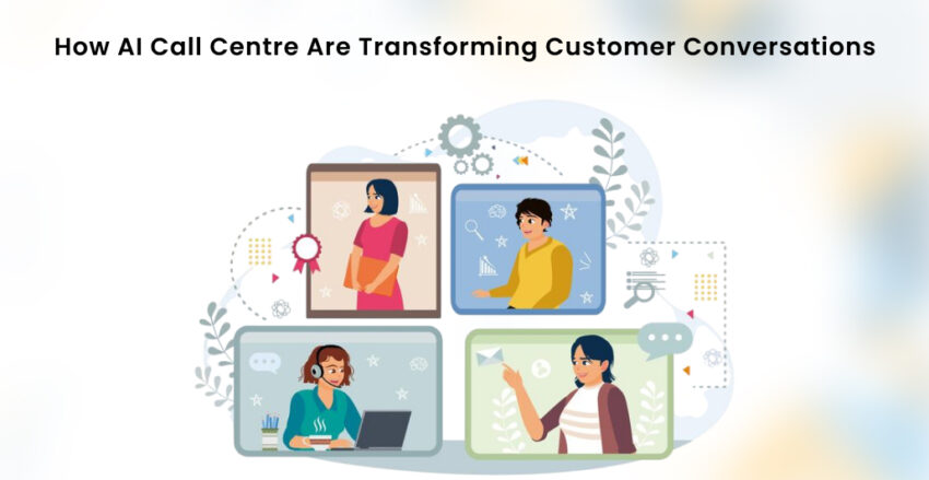 How AI Call Centre Are Transforming Customer Conversations