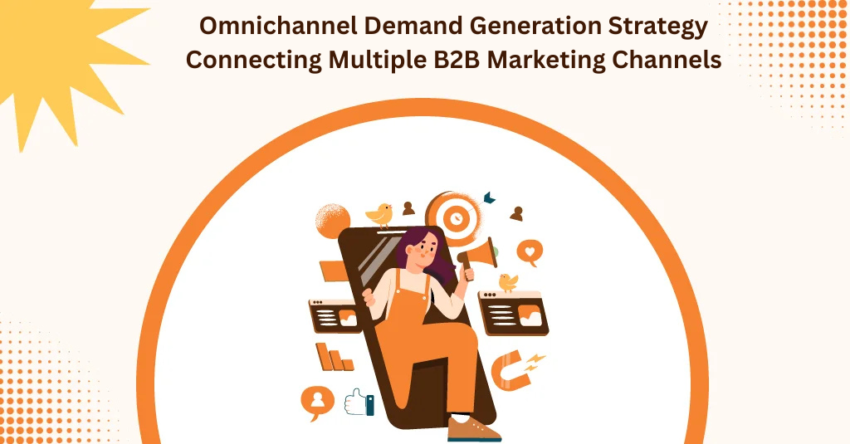 Omnichannel Demand Generation Strategy Connecting Multiple B2B Marketing Channels