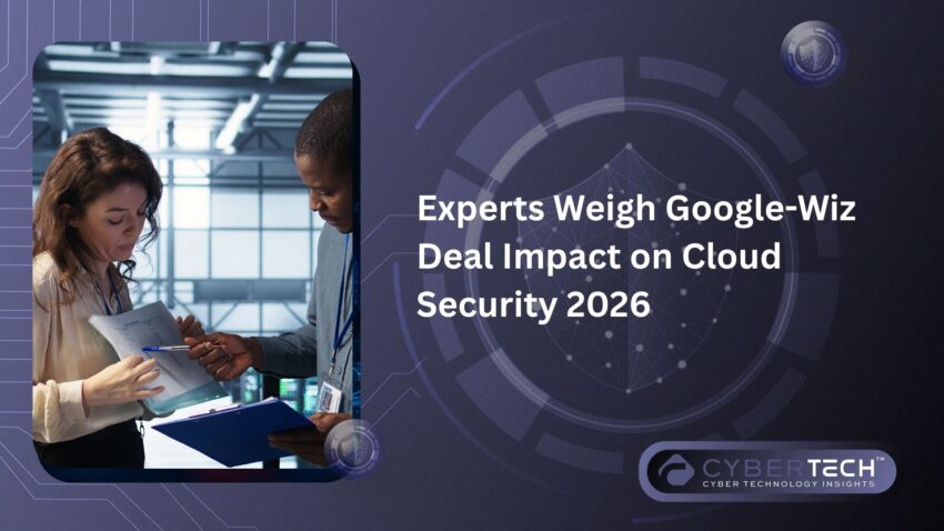 Experts Weigh Google Wiz Deal Impact on Cloud Security 2026