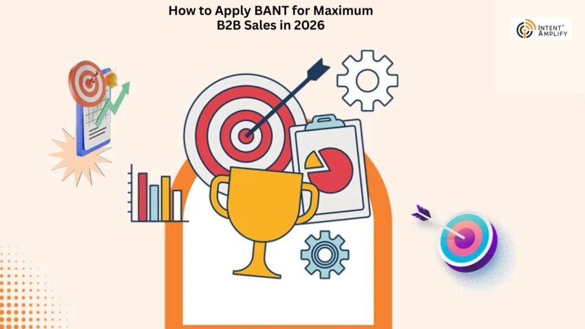 How to Apply BANT for Maximum B2B Sales in 2026