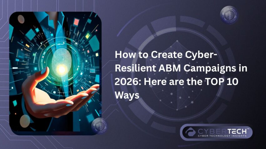 5 How to Create Cyber Resilient ABM Campaigns in 2026 Here are the TOP 10 Ways