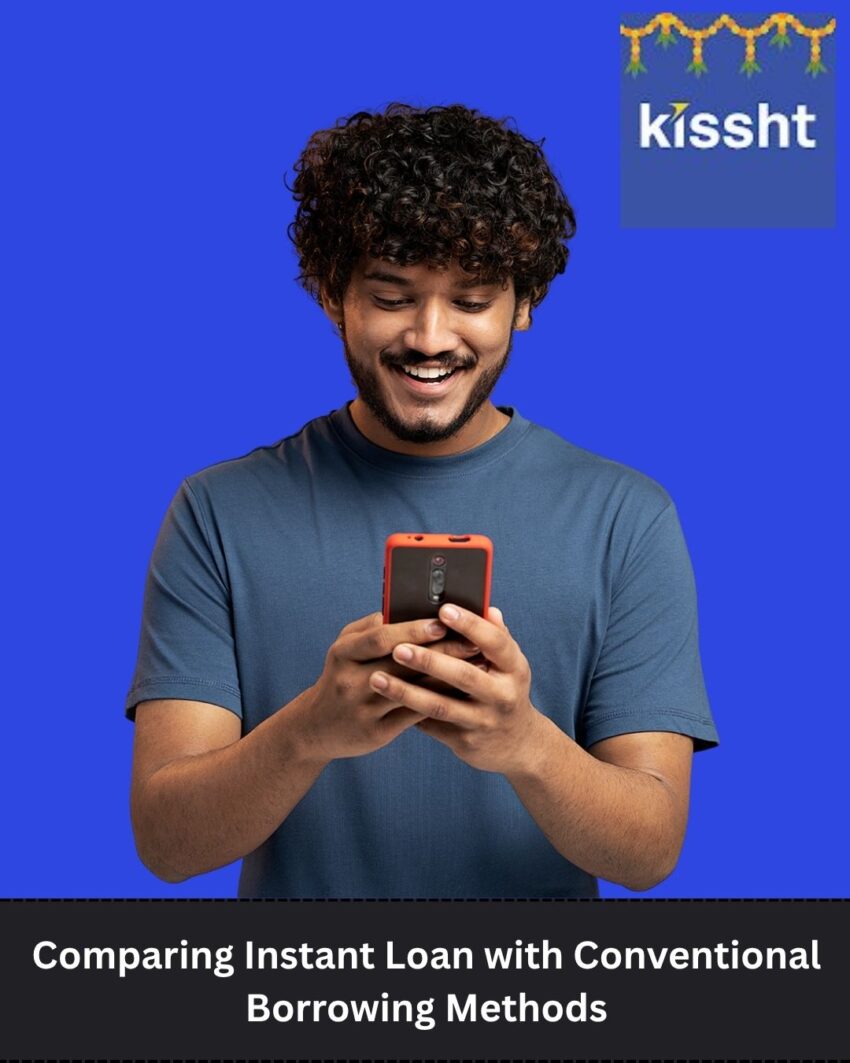 Comparing Instant Loan with Conventional Borrowing Methods