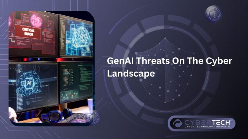 GenAI Threats On The Cyber Landscape