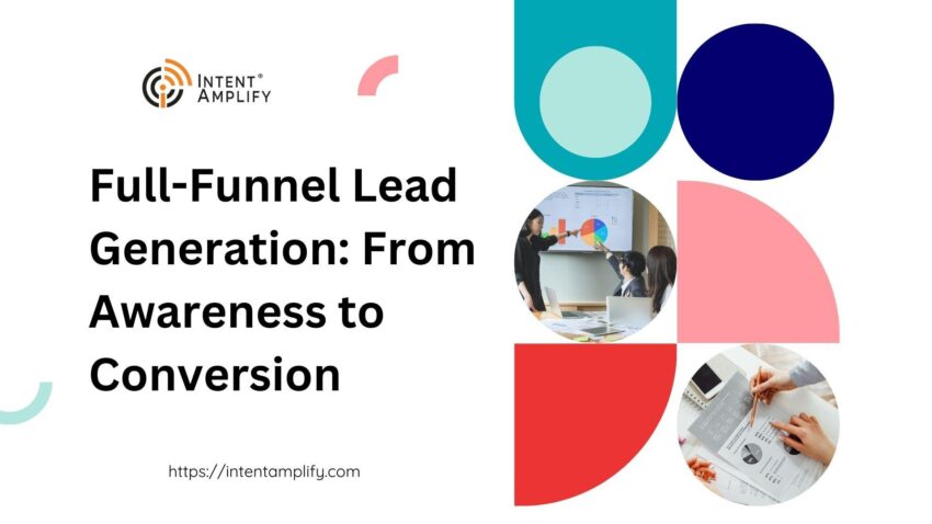 Full Funnel Lead Generation From Awareness to Conversion
