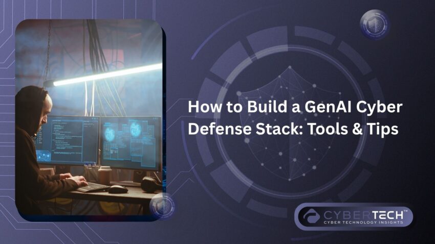 How to Build a GenAI Cyber Defense Stack Tools Tips