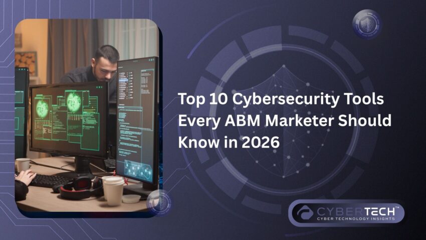 Top 10 Cybersecurity Tools Every ABM Marketer Should Know in 2026