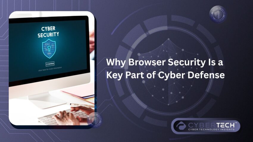 4 Why Browser Security Is a Key Part of Cyber Defense