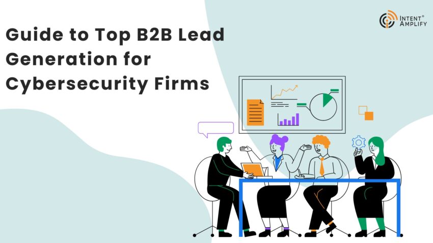 Guide to Top B2B Lead Generation for Cybersecurity Firms