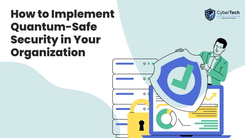 How to Implement Quantum Safe Security in Your Organization