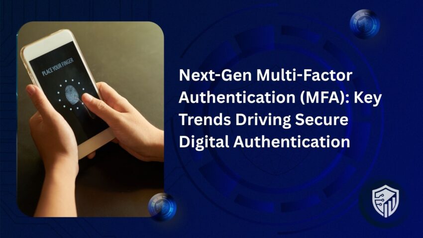 Next Gen Multi Factor Authentication MFA Key Trends Driving Secure Digital Authentication