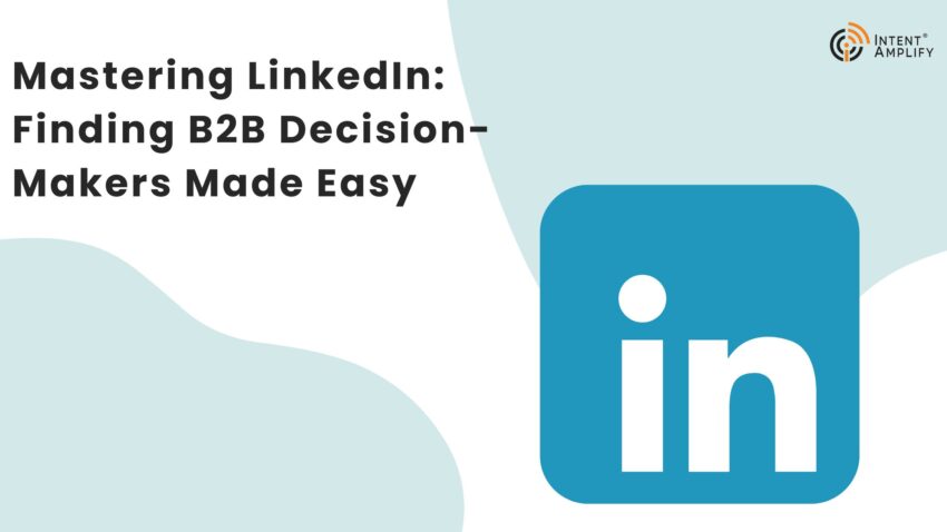 Mastering LinkedIn Finding B2B Decision Makers Made Easy