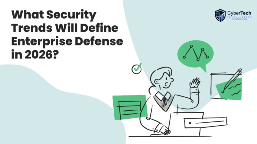 What Security Trends Will Define Enterprise Defense in 2026