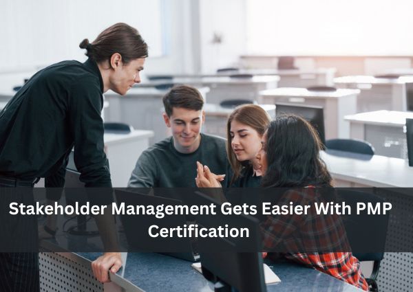 Stakeholder Management Gets Easier With PMP Certification 1