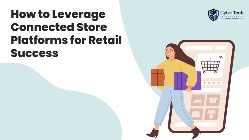 How to Leverage Connected Store Platforms for Retail Success