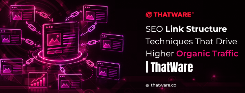 SEO Link Structure Techniques That Drive Higher Organic Traffic ThatWare