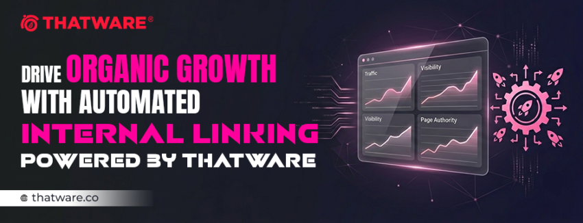 Drive Organic Growth with Automated Internal Linking Powered by ThatWare