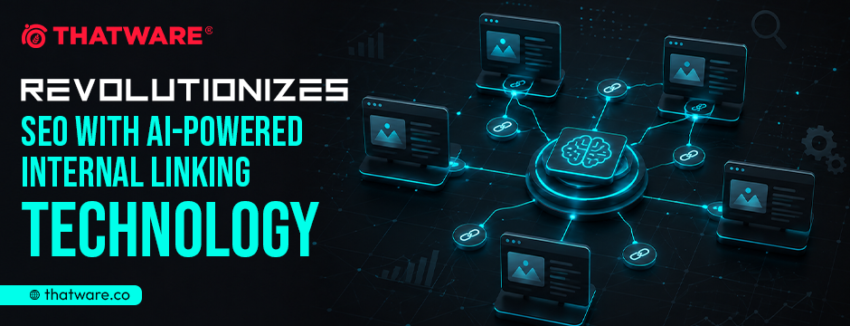 ThatWare Revolutionizes SEO with AI Powered Internal Linking Technology
