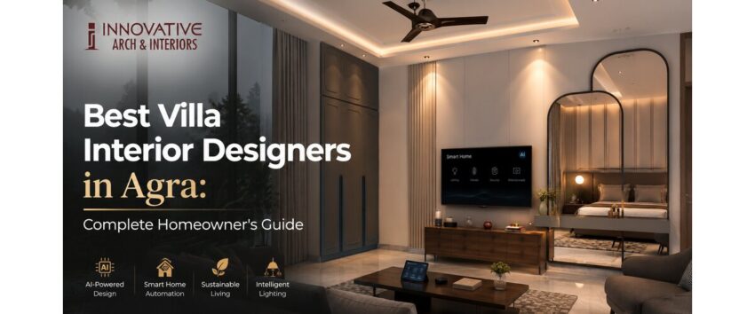 Best Villa Interior Designers in Agra Complete Homeowners Guide