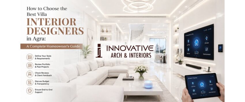 How to Choose the Best Villa Interior Designers in Agra A Complete Homeowners Guide