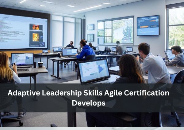 Adaptive Leadership Skills Agile Certification Develops
