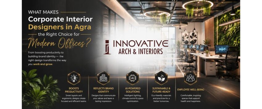 What Makes Corporate Interior Designers in Agra the Right Choice for Modern Offices