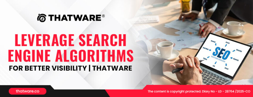 Leverage Search Engine Algorithms for Better Visibility ThatWare