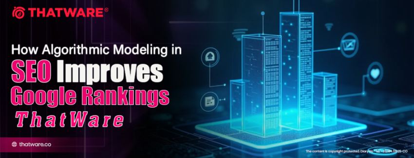 How Algorithmic Modeling in SEO Improves Google Rankings ThatWare