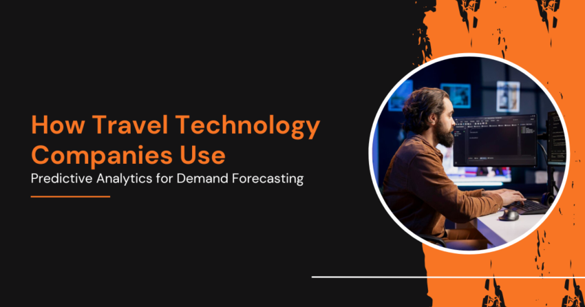 How Travel Technology Companies Use Predictive Analytics for Demand Forecasting