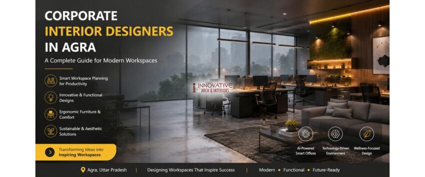 Corporate Interior Designers in Agra A Complete Guide for Modern Workspaces