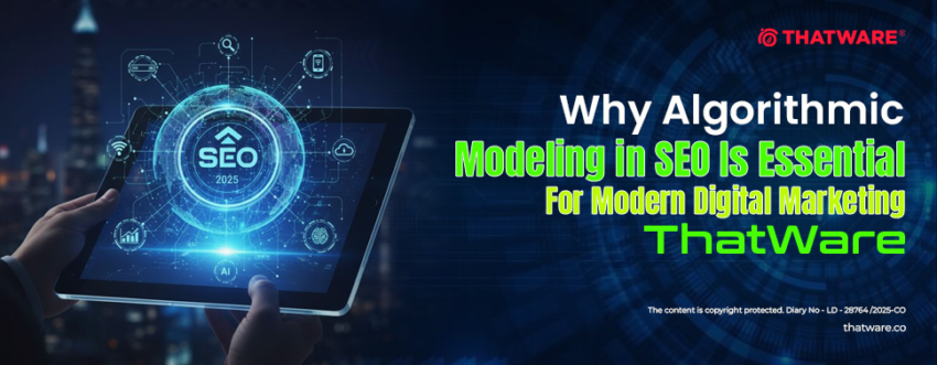Why Algorithmic Modeling in SEO Is Essential for Modern Digital Marketing ThatWare