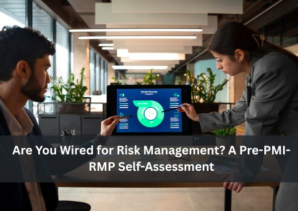 Are You Wired for Risk Management A Pre PMI RMP Self Assessment
