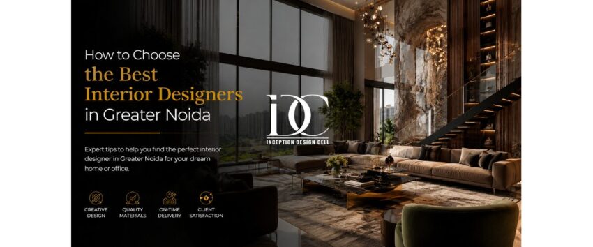 How to Choose the Best Interior Designers in Greater Noida